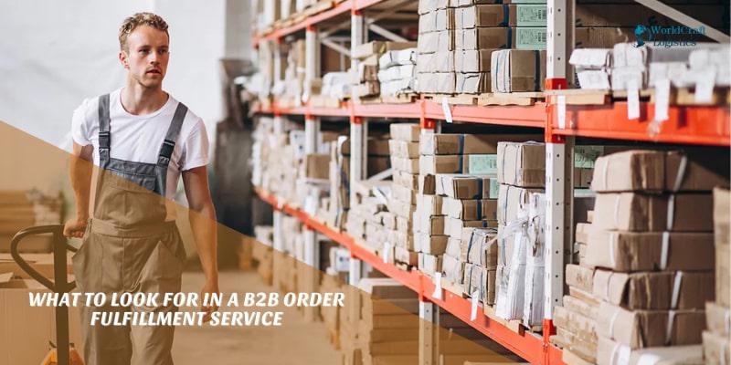 What to look for in a B2B order fulfillment service.jpg What to look for in a B2B order fulfillment service