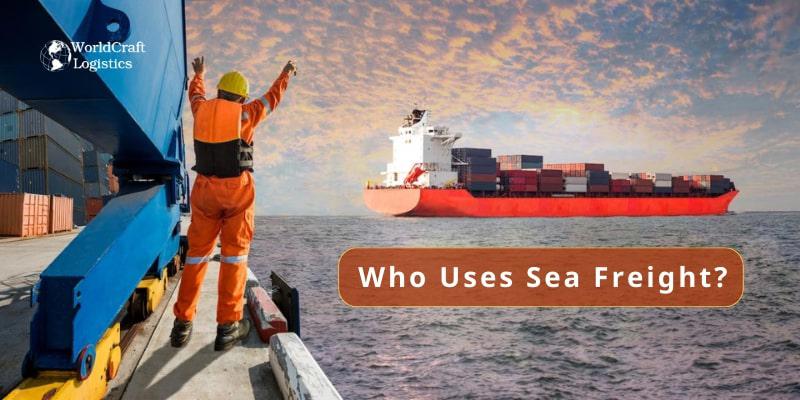 Who Uses Sea Freight.jpg Who Uses Sea Freight?