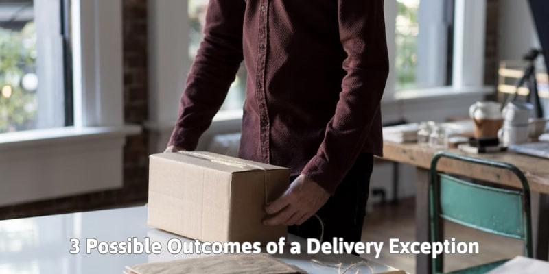 3 Possible Outcomes of a Delivery Exception