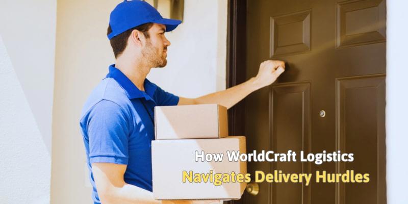 How WorldCraft Logistics Navigates Delivery Hurdles