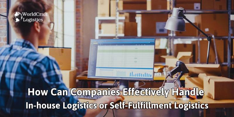 How Can Companies Effectively Handle In-house Logistics or Self-Fulfillment Logistics.jpg How Can Companies Effectively Handle In-house Logistics or Self-Fulfillment Logistics?