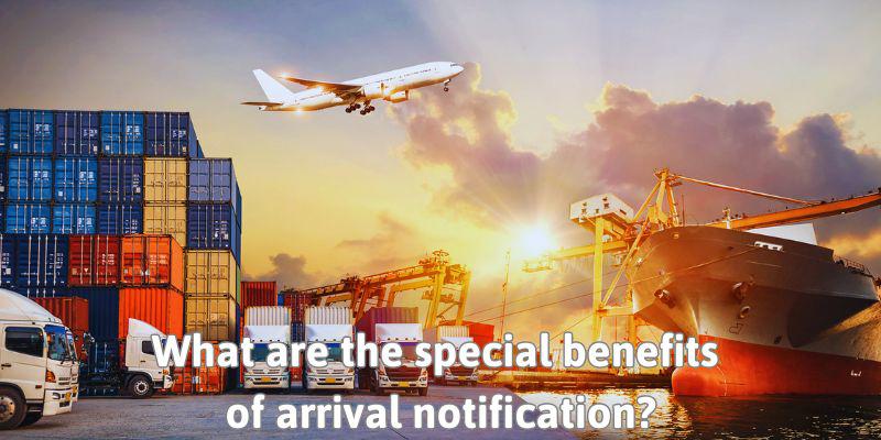 What are the special benefits of arrival notification.jpg What are the special benefits of arrival notification?