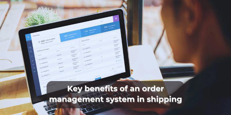 Key benefits of an order management system in shipping.jpg Key benefits of an order management system in shipping