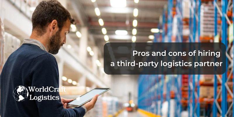 Pros and cons of hiring a third-party logistics partner.jpg Pros and cons of hiring a third-party logistics partner