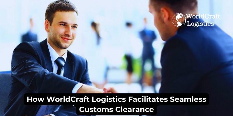 How WorldCraft Logistics Facilitates Seamless Customs Clearance.jpg How WorldCraft Logistics Facilitates Seamless Customs Clearance