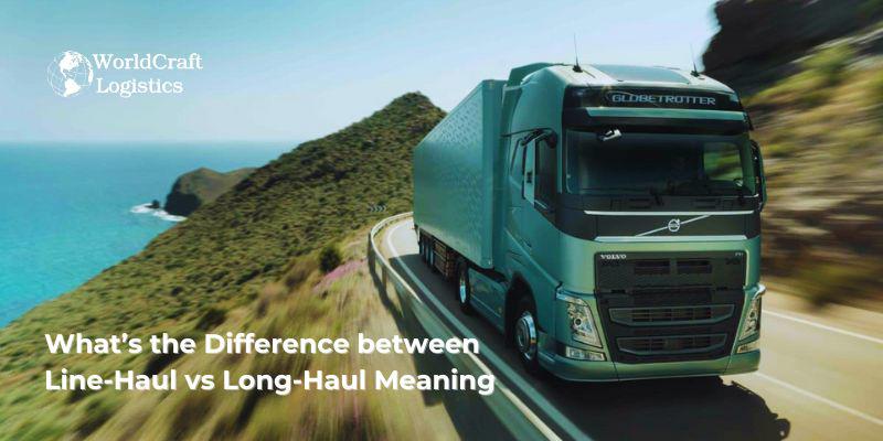 What is the Difference between Line-Haul vs Long-Haul Meaning.jpg What’s the Difference between Line-Haul vs Long-Haul Meaning?