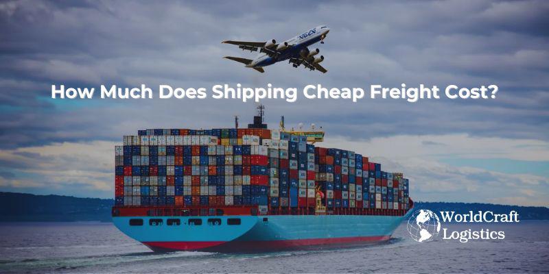 How Much Does Shipping Cheap Freight Cost.jpg How Much Does Shipping Cheap Freight Cost?
