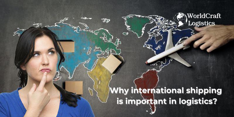 Why international shipping is important in logistics.jpg Why international shipping is important in logistics?