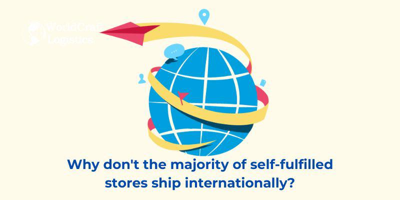 Why dont the majority of self-fulfilled stores ship internationally.jpg Why don't the majority of self-fulfilled stores ship internationally?