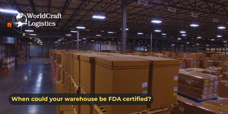 When could your warehouse be FDA certified.jpg When could your warehouse be FDA certified?