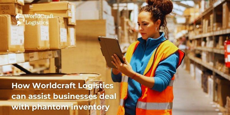 How Worldcraft Logistics can assist businesses deal with phantom inventory.jpg How Worldcraft Logistics can assist businesses deal with phantom inventory
