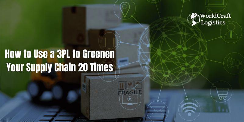 How to Use a 3PL to Greenen Your Supply Chain 20 Times.jpg How to Use a 3PL to Greenen Your Supply Chain 20 Times