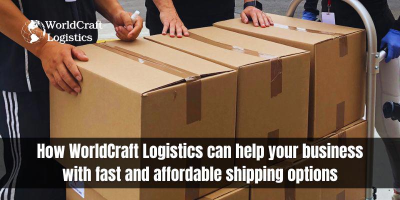 How WorldCraft Logistics can help your business with fast and affordable shipping options.jpg How WorldCraft Logistics can help your business with fast and affordable shipping options