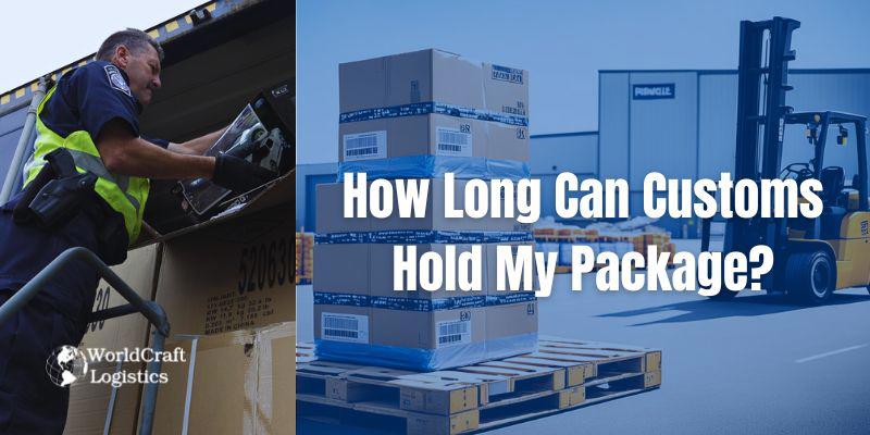 How Long Can Customs Hold My Package.jpg How Long Can Customs Hold My Package?
