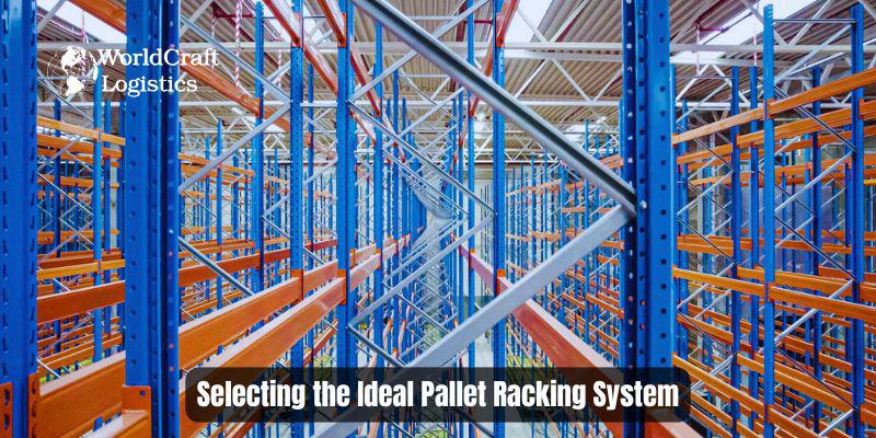 Selecting the Ideal Pallet Racking System.jpg Selecting the Ideal Pallet Racking System