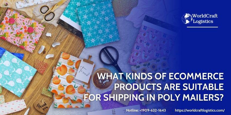 poly mailers with ecommerce products.jpg What kinds of ecommerce products are suitable for shipping in poly mailers?