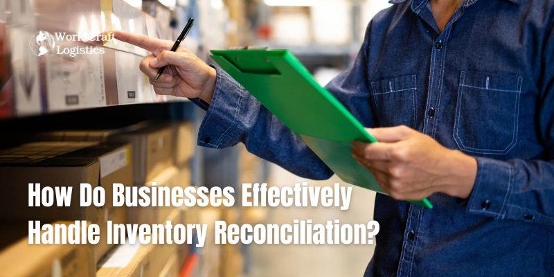 How Do Businesses Effectively Handle Inventory Reconciliation.jpg How Do Businesses Effectively Handle Inventory Reconciliation