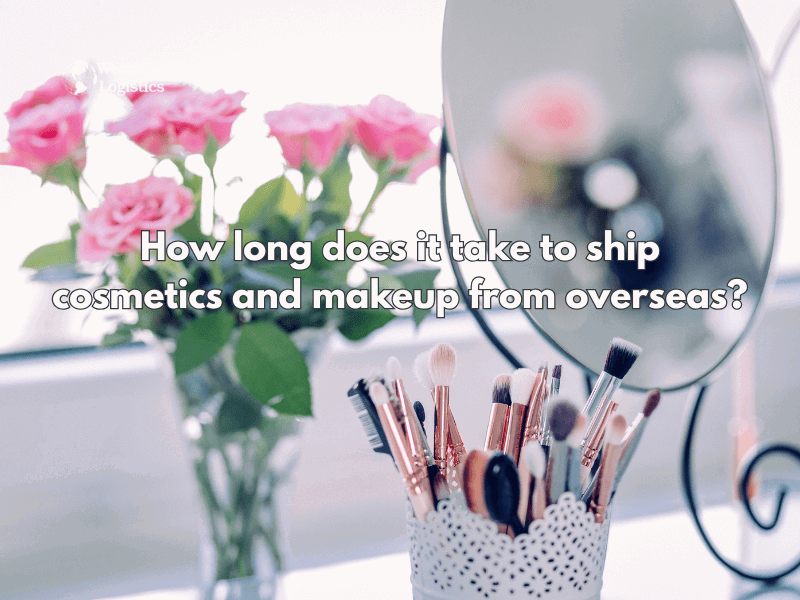 How long does it take to ship cosmetics and makeup from overseas.png How long does it take to ship cosmetics and makeup from overseas?
